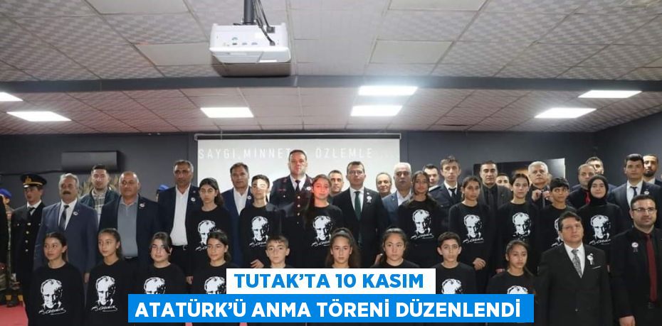 TUTAK’TA 10 KASIM ATATÜRK’Ü ANMA TÖRENİ DÜZENLENDİ