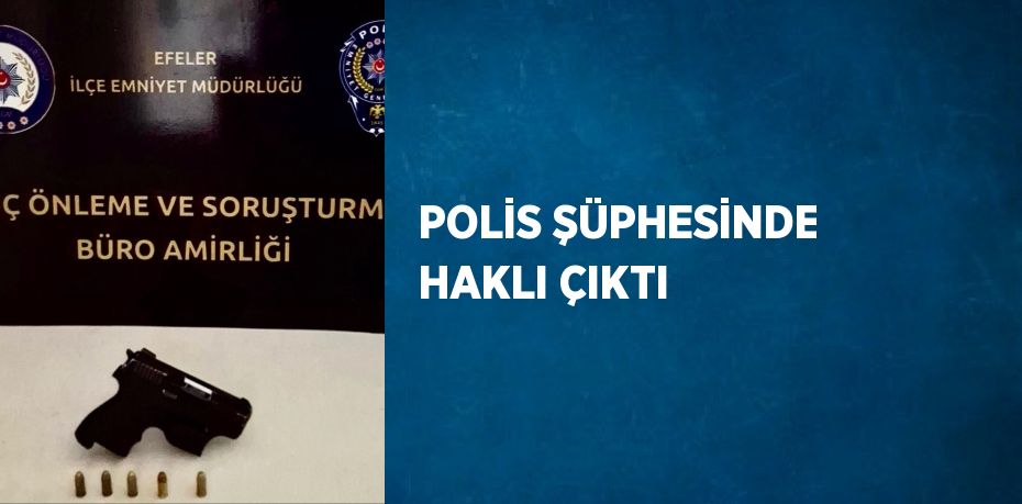 POLİS ŞÜPHESİNDE HAKLI ÇIKTI