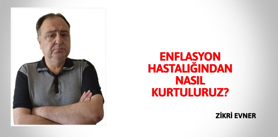 ENFLASYON HASTALIĞINDAN NASIL KURTULURUZ?