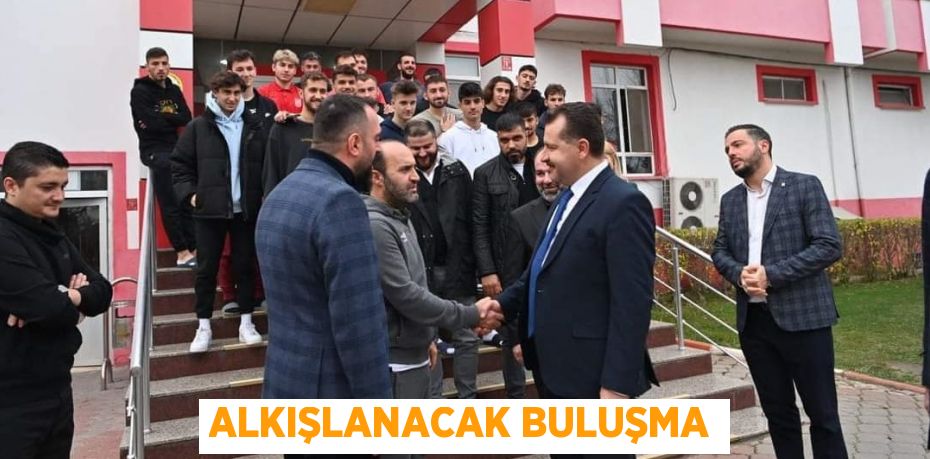 ALKIŞLANACAK BULUŞMA