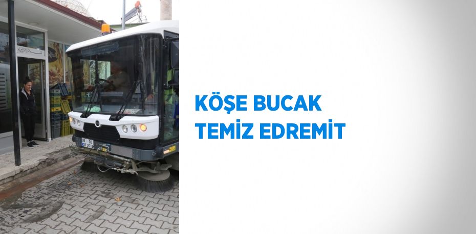 KÖŞE BUCAK TEMİZ EDREMİT