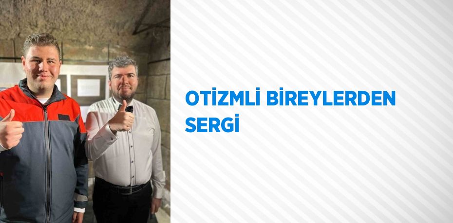 OTİZMLİ BİREYLERDEN SERGİ