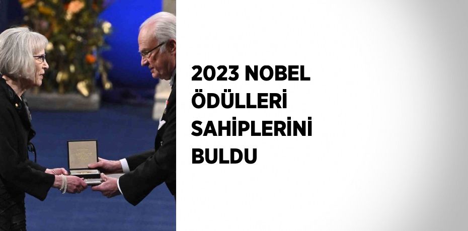 2023 NOBEL ÖDÜLLERİ SAHİPLERİNİ BULDU