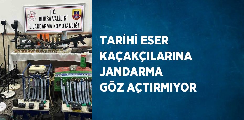 TARİHİ ESER KAÇAKÇILARINA JANDARMA GÖZ AÇTIRMIYOR