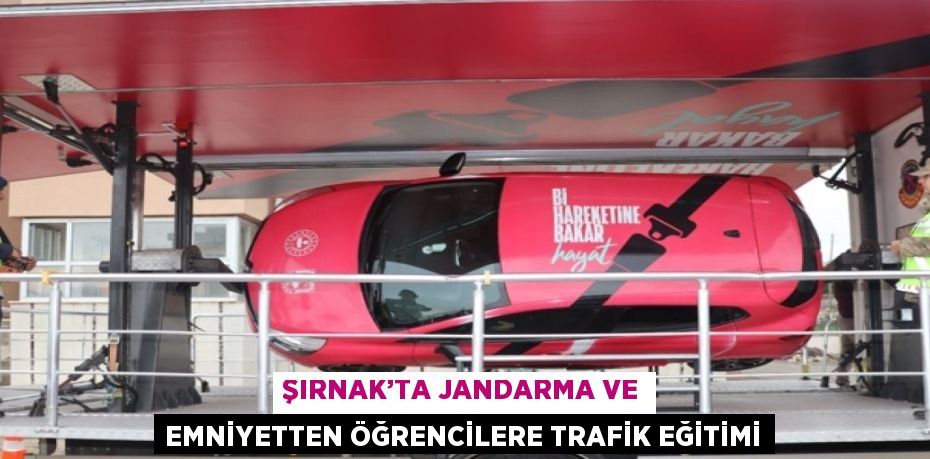 ŞIRNAK’TA JANDARMA VE EMNİYETTEN ÖĞRENCİLERE TRAFİK EĞİTİMİ