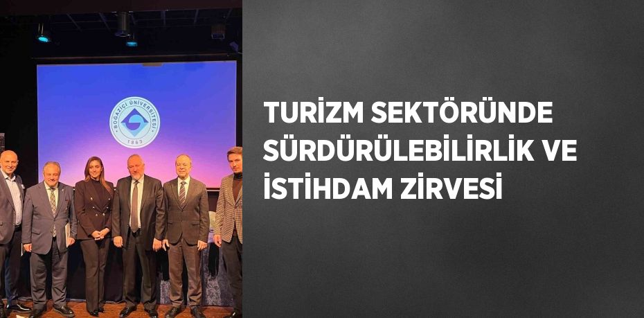 TURİZM SEKTÖRÜNDE SÜRDÜRÜLEBİLİRLİK VE İSTİHDAM ZİRVESİ