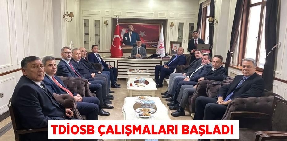 TDİOSB ÇALIŞMALARI BAŞLADI