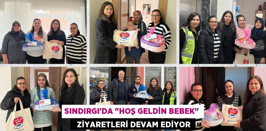 SINDIRGI'DA "HOŞ GELDİN BEBEK"   ZİYARETLERİ DEVAM EDİYOR