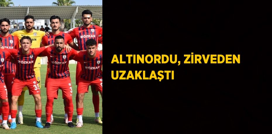 ALTINORDU, ZİRVEDEN UZAKLAŞTI