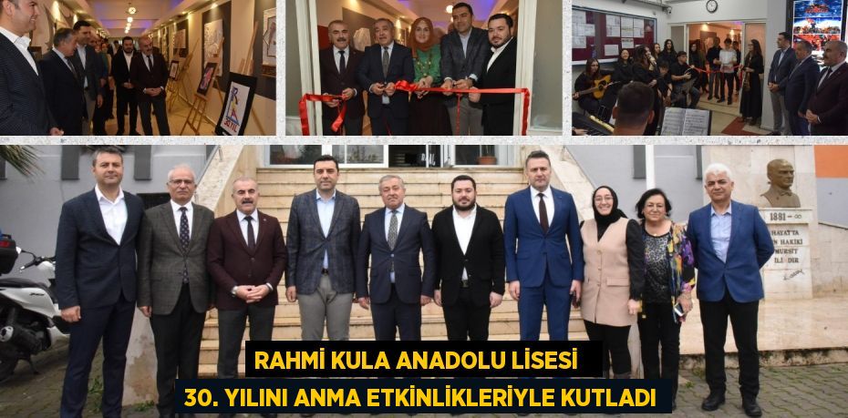 RAHMİ KULA ANADOLU LİSESİ   30. YILINI ANMA ETKİNLİKLERİYLE KUTLADI