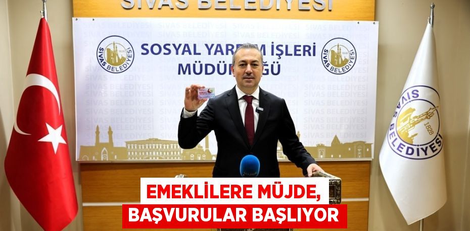 EMEKLİLERE MÜJDE, BAŞVURULAR BAŞLIYOR