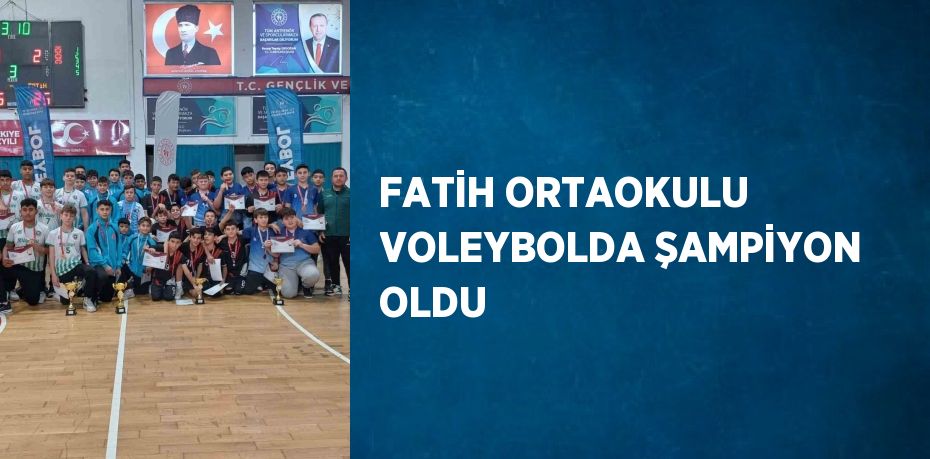 FATİH ORTAOKULU VOLEYBOLDA ŞAMPİYON OLDU