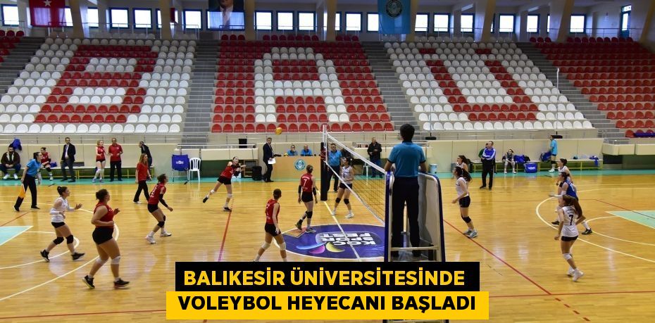 BALIKESİR ÜNİVERSİTESİNDE   VOLEYBOL HEYECANI BAŞLADI