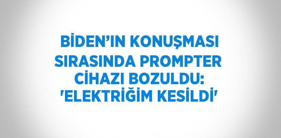 BİDEN’IN KONUŞMASI SIRASINDA PROMPTER CİHAZI BOZULDU: 'ELEKTRİĞİM KESİLDİ'