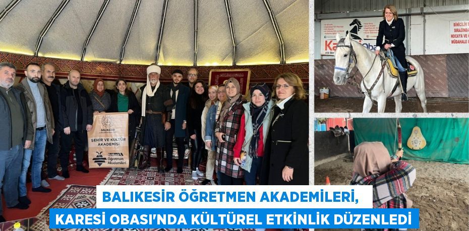 BALIKESİR ÖĞRETMEN AKADEMİLERİ,   KARESİ OBASI'NDA KÜLTÜREL ETKİNLİK DÜZENLEDİ