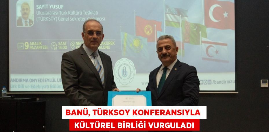 BANÜ, TÜRKSOY KONFERANSIYLA   KÜLTÜREL BİRLİĞİ VURGULADI