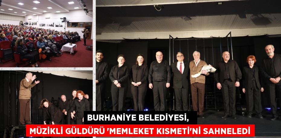 BURHANİYE BELEDİYESİ,   MÜZİKLİ GÜLDÜRÜ 'MEMLEKET KISMETİ'Nİ SAHNELEDİ