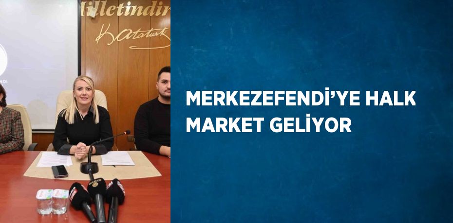 MERKEZEFENDİ’YE HALK MARKET GELİYOR