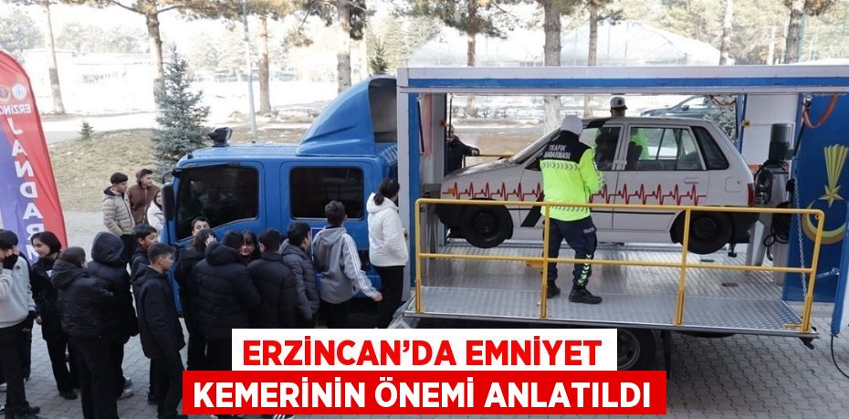 ERZİNCAN’DA EMNİYET KEMERİNİN ÖNEMİ ANLATILDI