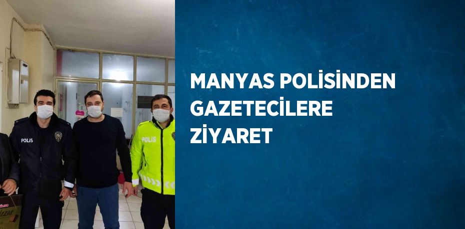 MANYAS POLİSİNDEN GAZETECİLERE ZİYARET