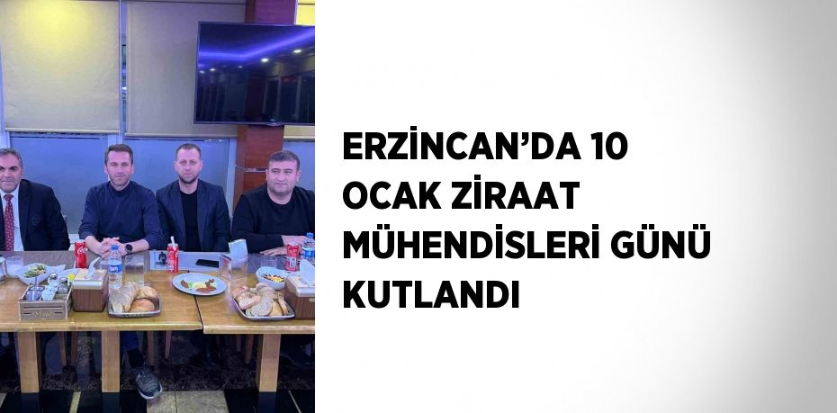 ERZİNCAN’DA 10 OCAK ZİRAAT MÜHENDİSLERİ GÜNÜ KUTLANDI