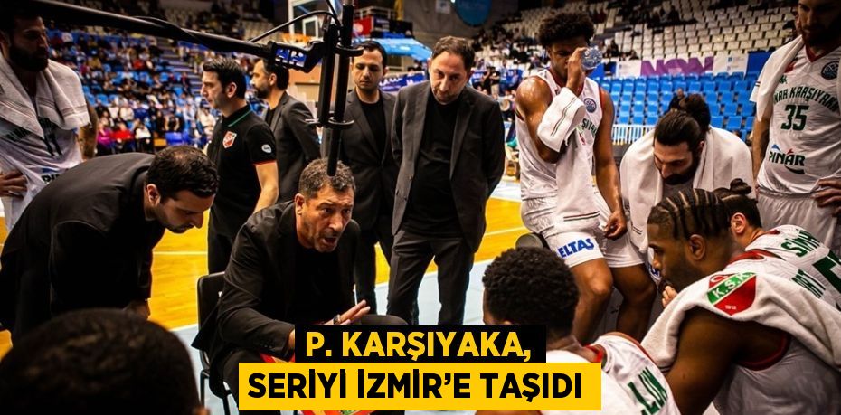 P. KARŞIYAKA, SERİYİ İZMİR’E TAŞIDI