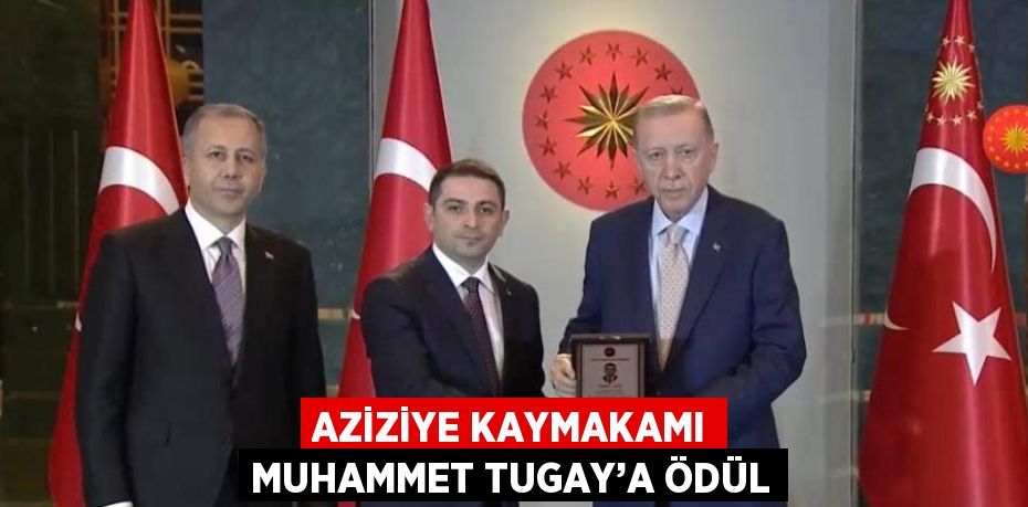 AZİZİYE KAYMAKAMI MUHAMMET TUGAY’A ÖDÜL