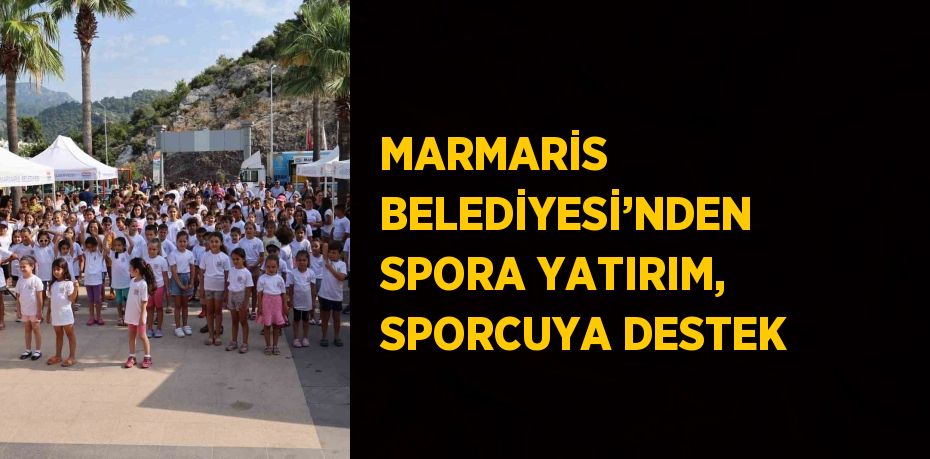 MARMARİS BELEDİYESİ’NDEN SPORA YATIRIM, SPORCUYA DESTEK