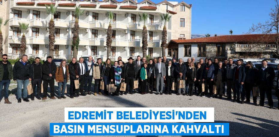 EDREMİT BELEDİYESİ’NDEN  BASIN MENSUPLARINA KAHVALTI