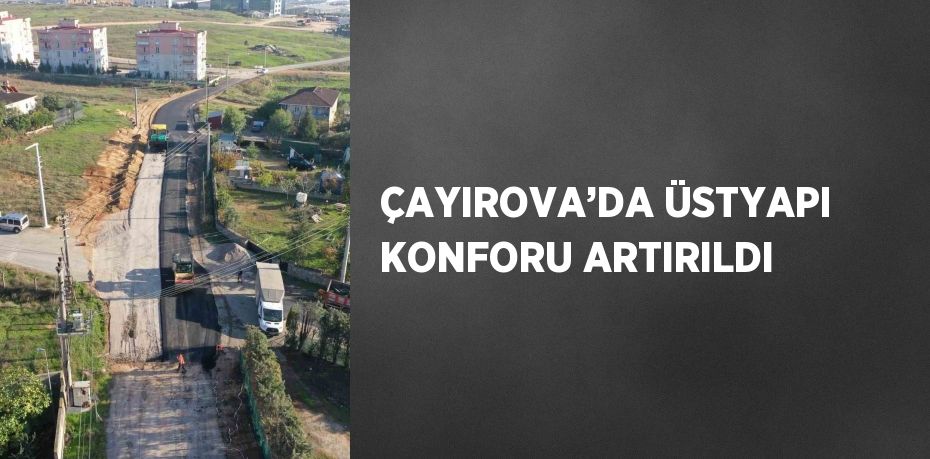 ÇAYIROVA’DA ÜSTYAPI KONFORU ARTIRILDI