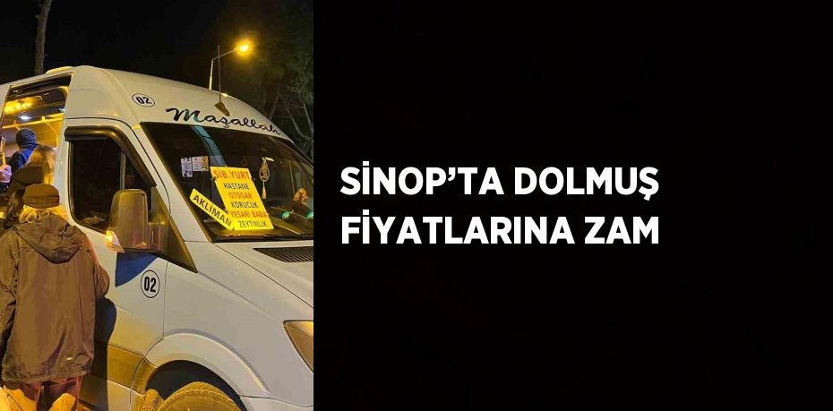 SİNOP’TA DOLMUŞ FİYATLARINA ZAM