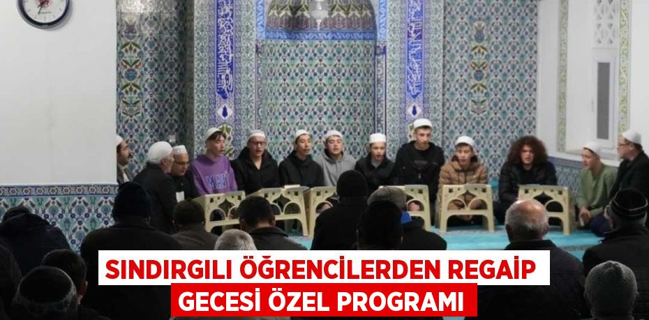 SINDIRGILI ÖĞRENCİLERDEN REGAİP GECESİ ÖZEL PROGRAMI