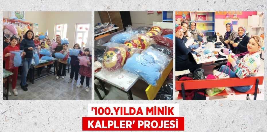 “100.YILDA MİNİK  KALPLER” PROJESİ