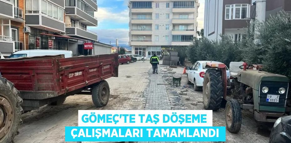 GÖMEÇ’TE TAŞ DÖŞEME  ÇALIŞMALARI TAMAMLANDI