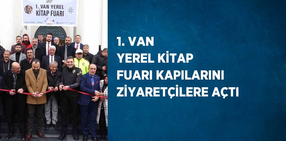 1. VAN YEREL KİTAP FUARI KAPILARINI ZİYARETÇİLERE AÇTI