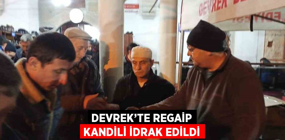 DEVREK’TE REGAİP KANDİLİ İDRAK EDİLDİ