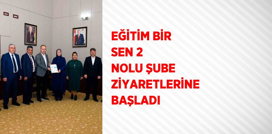 EĞİTİM BİR SEN 2 NOLU ŞUBE ZİYARETLERİNE BAŞLADI