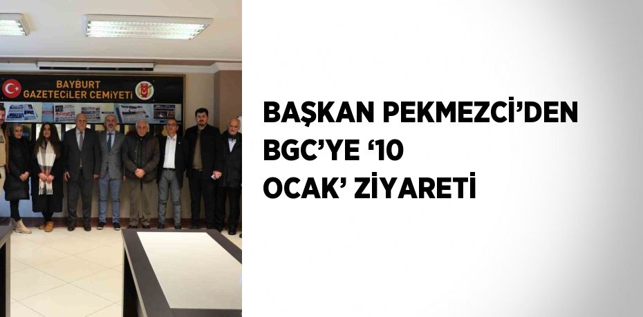 BAŞKAN PEKMEZCİ’DEN BGC’YE ‘10 OCAK’ ZİYARETİ