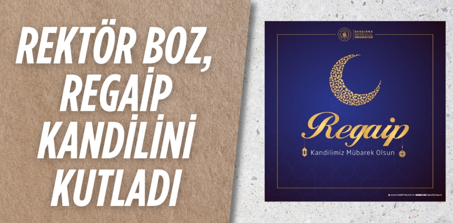 REKTÖR BOZ, REGAİP KANDİLİNİ KUTLADI