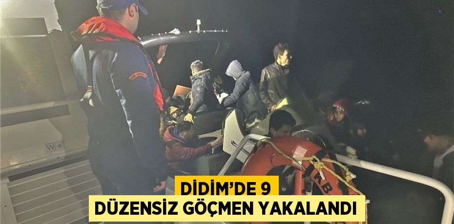 DİDİM’DE 9 DÜZENSİZ GÖÇMEN YAKALANDI