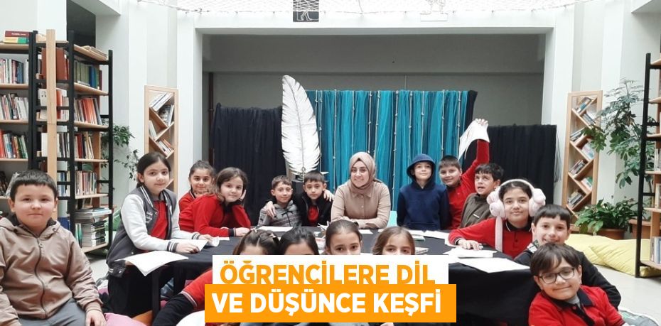 ÖĞRENCİLERE DİL VE DÜŞÜNCE KEŞFİ