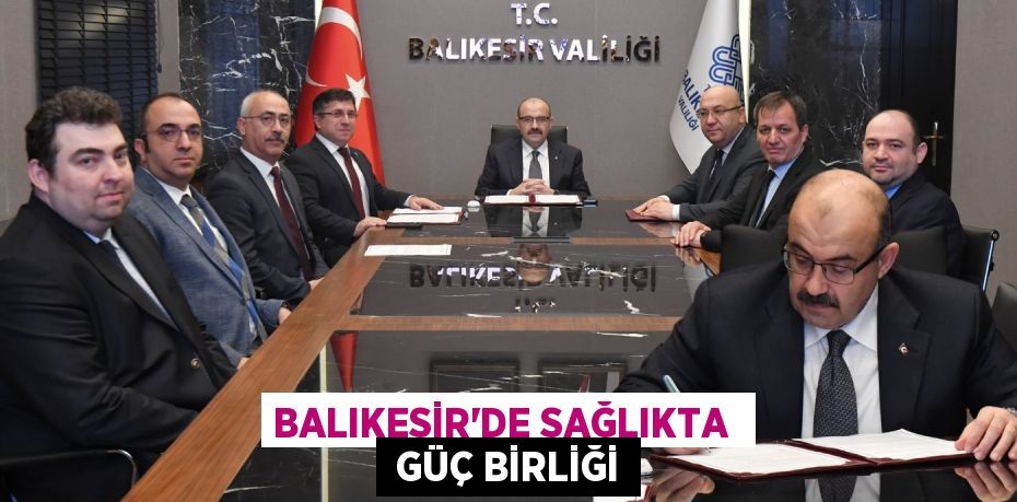 BALIKESİR'DE SAĞLIKTA   GÜÇ BİRLİĞİ