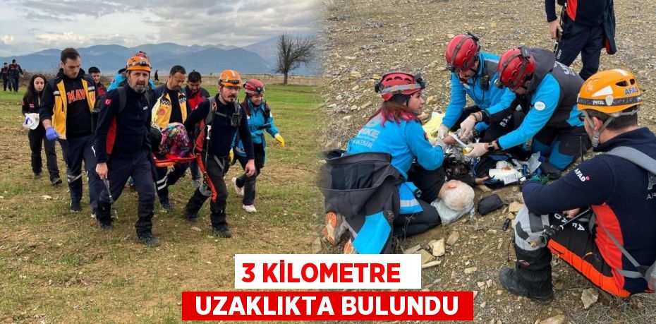 3 KİLOMETRE   UZAKLIKTA BULUNDU