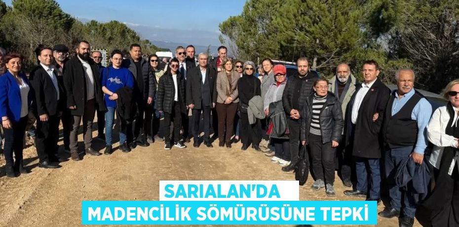 SARIALAN’DA   MADENCİLİK SÖMÜRÜSÜNE TEPKİ