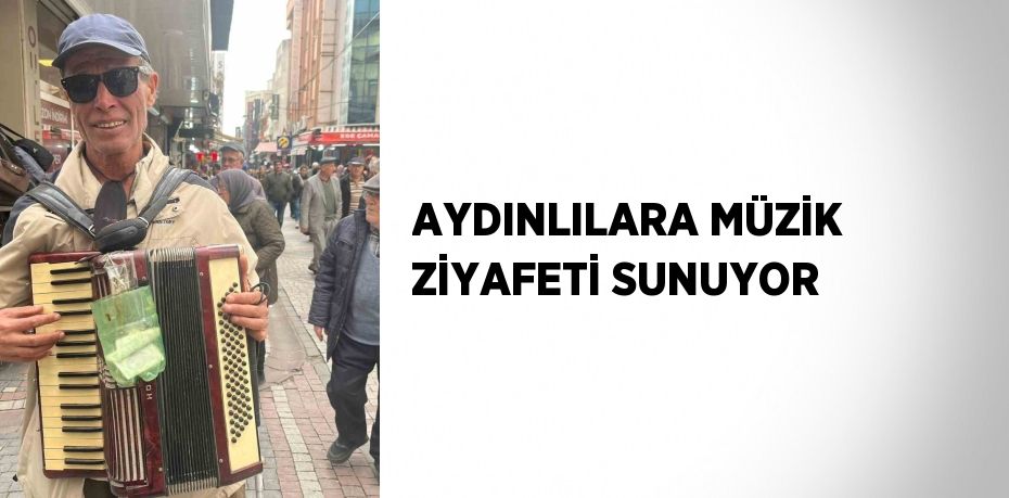 AYDINLILARA MÜZİK ZİYAFETİ SUNUYOR