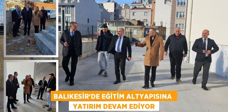 BALIKESİR'DE EĞİTİM ALTYAPISINA   YATIRIM DEVAM EDİYOR