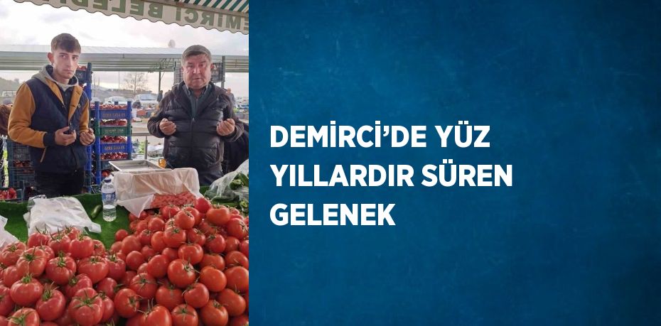 DEMİRCİ’DE YÜZ YILLARDIR SÜREN GELENEK