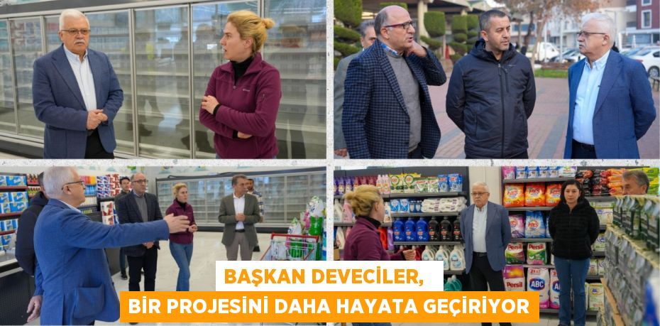 BAŞKAN DEVECİLER,   BİR PROJESİNİ DAHA HAYATA GEÇİRİYOR