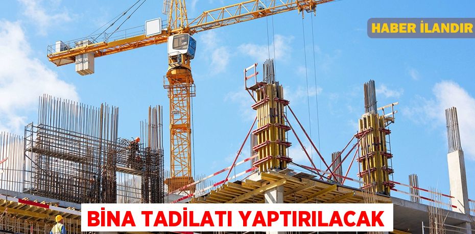 Bina tadilatı yaptırılacak