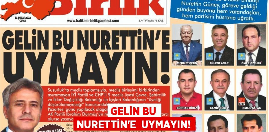 GELİN BU NURETTİN’E  UYMAYIN!